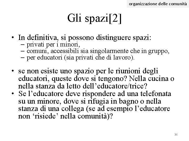 organizzazione delle comunità Gli spazi[2] • In definitiva, si possono distinguere spazi: – privati