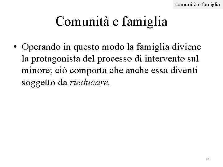 comunità e famiglia Comunità e famiglia • Operando in questo modo la famiglia diviene comunità e famiglia Comunità e famiglia • Operando in questo modo la famiglia diviene
