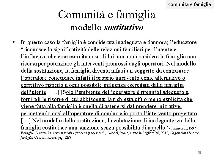 comunità e famiglia Comunità e famiglia modello sostitutivo • In questo caso la famiglia comunità e famiglia Comunità e famiglia modello sostitutivo • In questo caso la famiglia