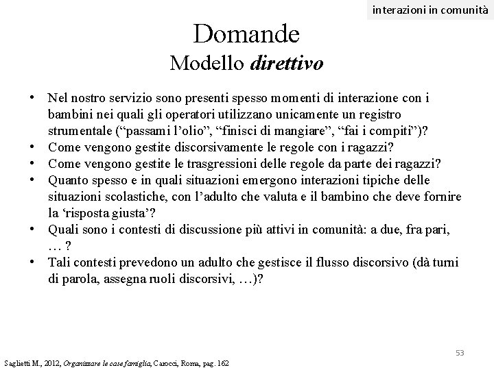 interazioni in comunità Domande Modello direttivo • Nel nostro servizio sono presenti spesso momenti interazioni in comunità Domande Modello direttivo • Nel nostro servizio sono presenti spesso momenti