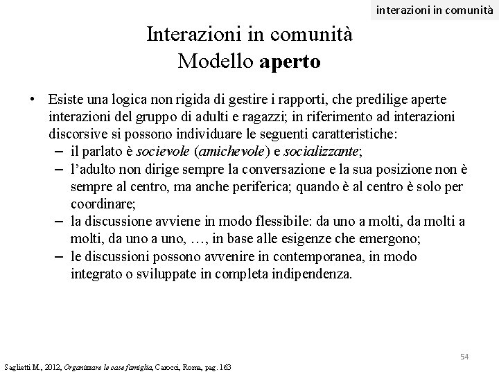 interazioni in comunità Interazioni in comunità Modello aperto • Esiste una logica non rigida interazioni in comunità Interazioni in comunità Modello aperto • Esiste una logica non rigida