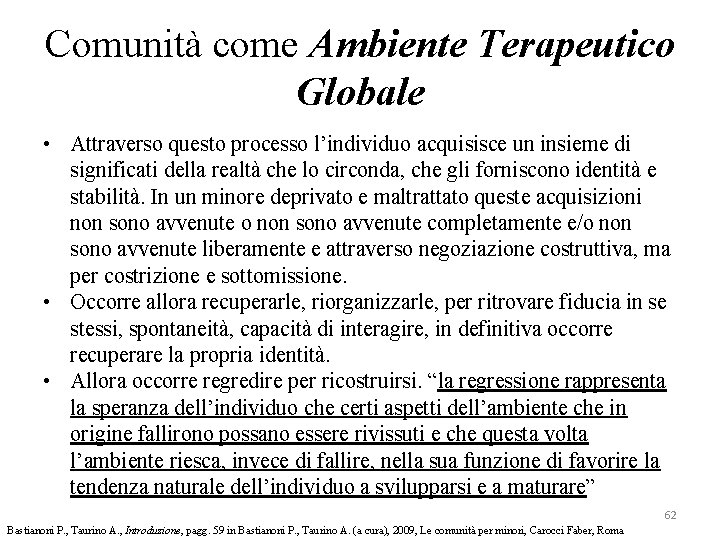 Comunità come Ambiente Terapeutico Globale • Attraverso questo processo l’individuo acquisisce un insieme di Comunità come Ambiente Terapeutico Globale • Attraverso questo processo l’individuo acquisisce un insieme di
