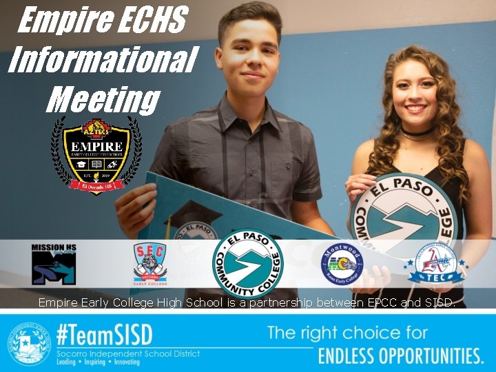 Empire ECHS Informational Meeting Empire Early College High School is a partnership between EPCC Empire ECHS Informational Meeting Empire Early College High School is a partnership between EPCC