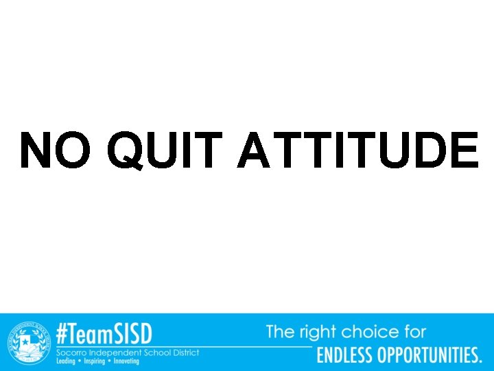 NO QUIT ATTITUDE NO QUIT ATTITUDE