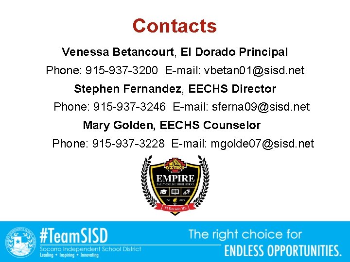 Contacts Venessa Betancourt, El Dorado Principal Phone: 915 -937 -3200 E-mail: vbetan 01@sisd. net Contacts Venessa Betancourt, El Dorado Principal Phone: 915 -937 -3200 E-mail: vbetan 01@sisd. net