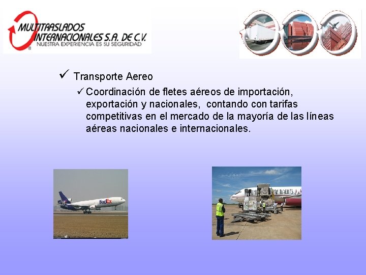 ü Transporte Aereo ü Coordinación de fletes aéreos de importación, exportación y nacionales, contando