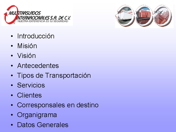  • • • Introducción Misión Visión Antecedentes Tipos de Transportación Servicios Clientes Corresponsales