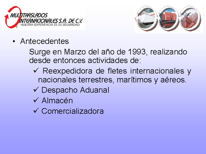  • Antecedentes Surge en Marzo del año de 1993, realizando desde entonces actividades
