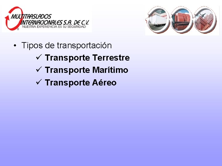  • Tipos de transportación ü Transporte Terrestre ü Transporte Marítimo ü Transporte Aéreo