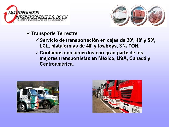 ü Transporte Terrestre ü Servicio de transportación en cajas de 20’, 48’ y 53’,