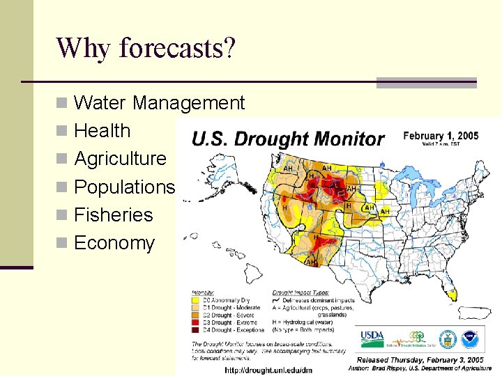 Why forecasts? n Water Management n Health n Agriculture n Populations n Fisheries n