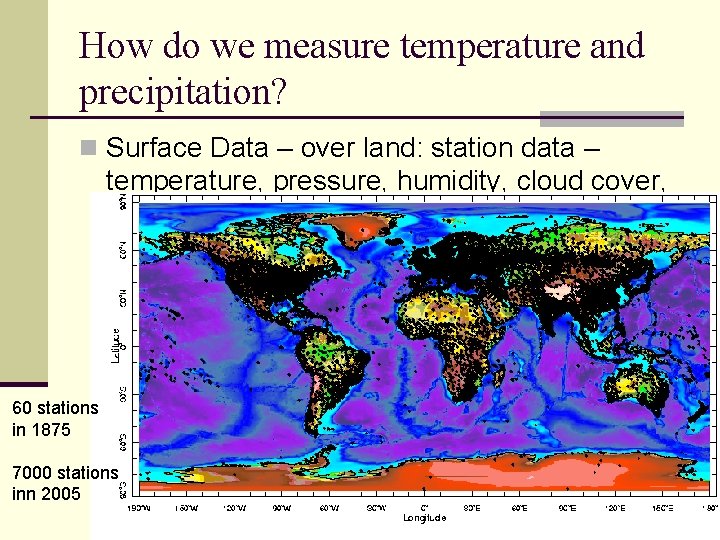 How do we measure temperature and precipitation? n Surface Data – over land: station