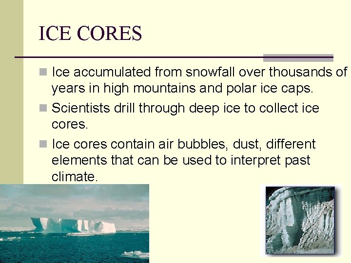ICE CORES n Ice accumulated from snowfall over thousands of years in high mountains