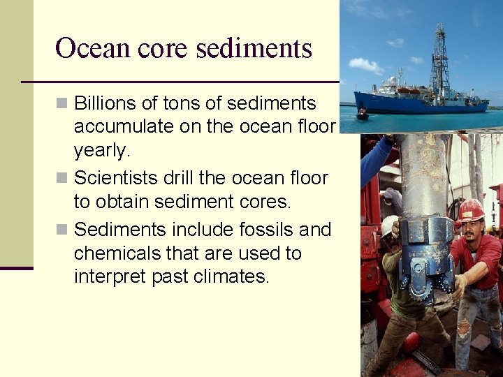 Ocean core sediments n Billions of tons of sediments accumulate on the ocean floor