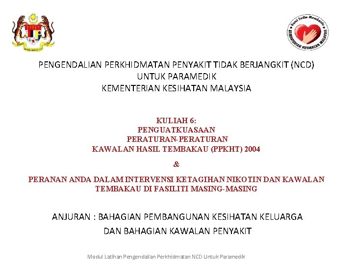 PENGENDALIAN PERKHIDMATAN PENYAKIT TIDAK BERJANGKIT (NCD) UNTUK PARAMEDIK KEMENTERIAN KESIHATAN MALAYSIA KULIAH 6: PENGUATKUASAAN