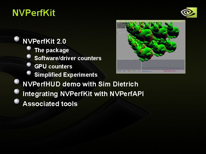NVPerf. Kit 2. 0 The package Software/driver counters GPU counters Simplified Experiments NVPerf. HUD NVPerf. Kit 2. 0 The package Software/driver counters GPU counters Simplified Experiments NVPerf. HUD