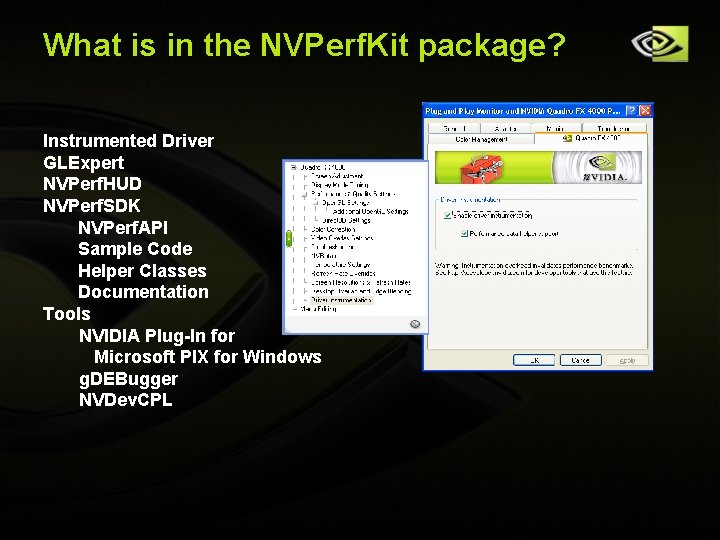 What is in the NVPerf. Kit package? Instrumented Driver GLExpert NVPerf. HUD NVPerf. SDK What is in the NVPerf. Kit package? Instrumented Driver GLExpert NVPerf. HUD NVPerf. SDK