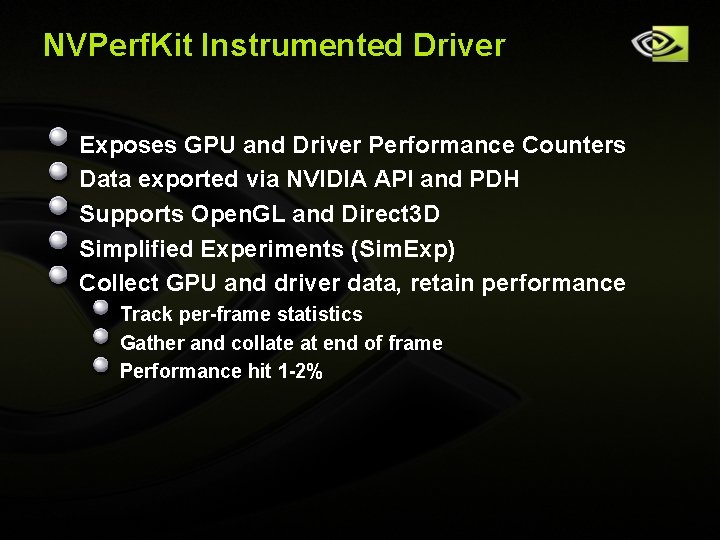 NVPerf. Kit Instrumented Driver Exposes GPU and Driver Performance Counters Data exported via NVIDIA NVPerf. Kit Instrumented Driver Exposes GPU and Driver Performance Counters Data exported via NVIDIA