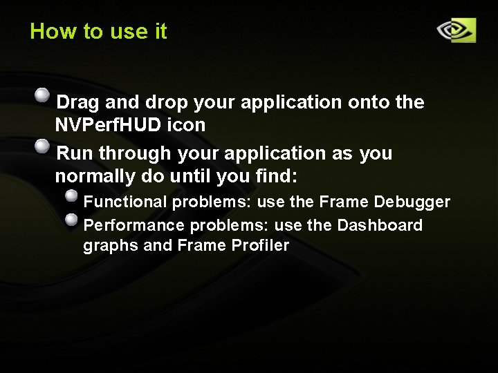 How to use it Drag and drop your application onto the NVPerf. HUD icon How to use it Drag and drop your application onto the NVPerf. HUD icon