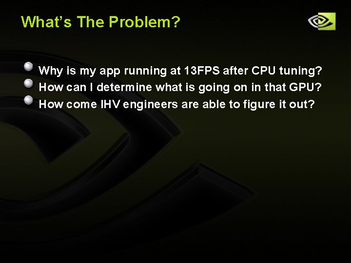 What’s The Problem? Why is my app running at 13 FPS after CPU tuning? What’s The Problem? Why is my app running at 13 FPS after CPU tuning?