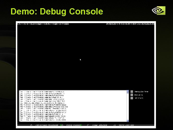 Demo: Debug Console Copyright © NVIDIA Corporation 2004 Demo: Debug Console Copyright © NVIDIA Corporation 2004