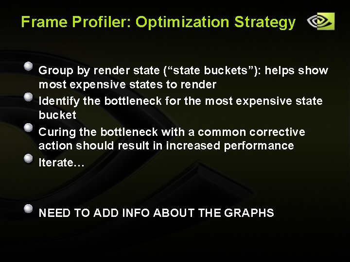 Frame Profiler: Optimization Strategy Group by render state (“state buckets”): helps show most expensive Frame Profiler: Optimization Strategy Group by render state (“state buckets”): helps show most expensive