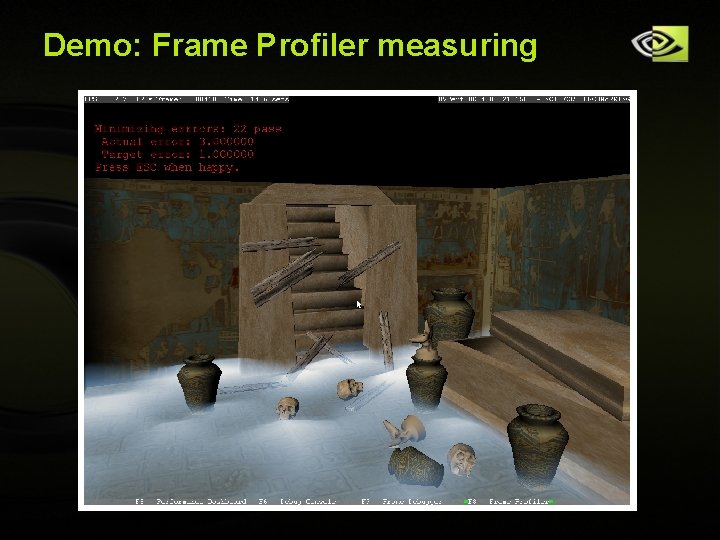 Demo: Frame Profiler measuring Copyright © NVIDIA Corporation 2004 Demo: Frame Profiler measuring Copyright © NVIDIA Corporation 2004