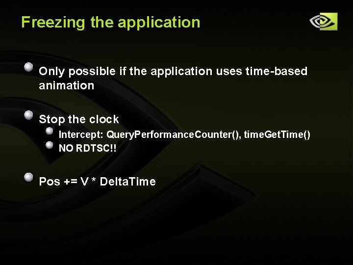 Freezing the application Only possible if the application uses time-based animation Stop the clock Freezing the application Only possible if the application uses time-based animation Stop the clock