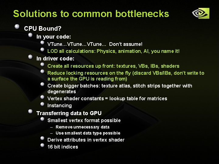 Solutions to common bottlenecks CPU Bound? In your code: VTune…VTune… Don’t assume! LOD all Solutions to common bottlenecks CPU Bound? In your code: VTune…VTune… Don’t assume! LOD all