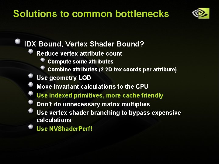 Solutions to common bottlenecks IDX Bound, Vertex Shader Bound? Reduce vertex attribute count Compute Solutions to common bottlenecks IDX Bound, Vertex Shader Bound? Reduce vertex attribute count Compute