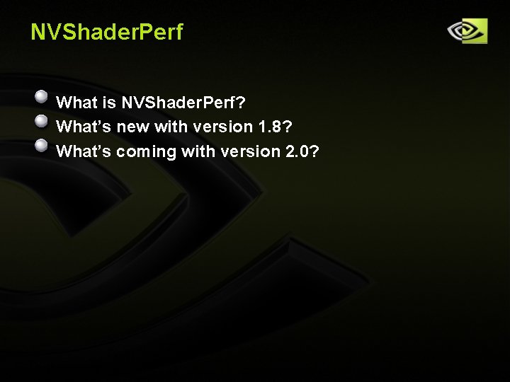 NVShader. Perf What is NVShader. Perf? What’s new with version 1. 8? What’s coming NVShader. Perf What is NVShader. Perf? What’s new with version 1. 8? What’s coming