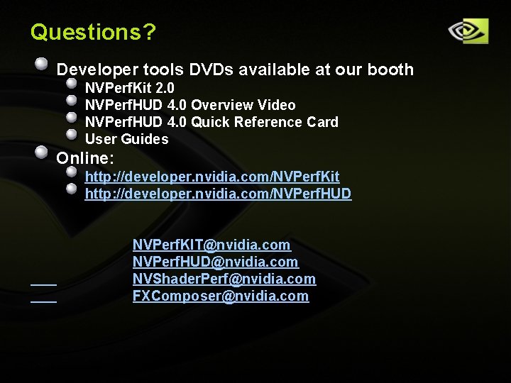 Questions? Developer tools DVDs available at our booth NVPerf. Kit 2. 0 NVPerf. HUD Questions? Developer tools DVDs available at our booth NVPerf. Kit 2. 0 NVPerf. HUD