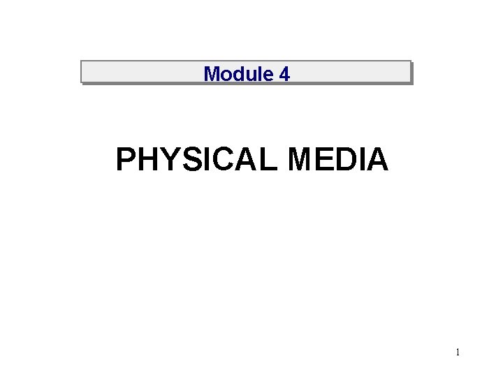 Module 4 PHYSICAL MEDIA 1 