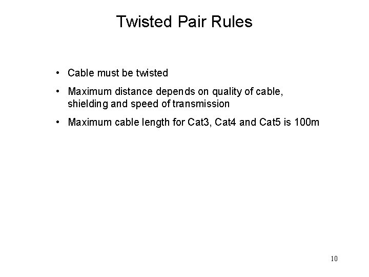 Twisted Pair Rules • Cable must be twisted • Maximum distance depends on quality