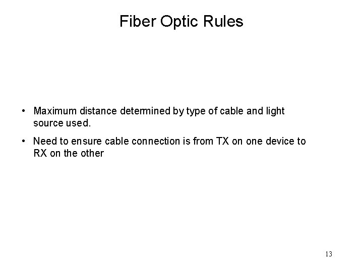 Fiber Optic Rules • Maximum distance determined by type of cable and light source