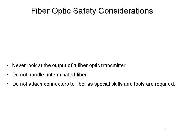 Fiber Optic Safety Considerations • Never look at the output of a fiber optic