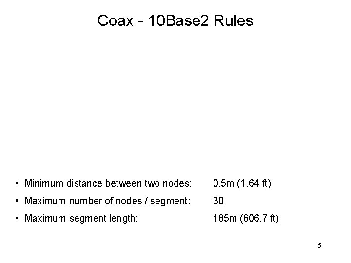 Coax - 10 Base 2 Rules • Minimum distance between two nodes: 0. 5