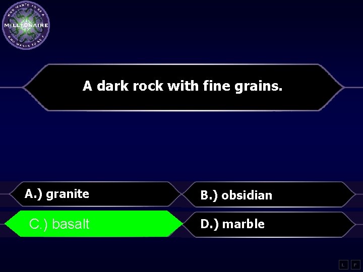 A dark rock with fine grains. A. ) granite B. ) obsidian C. )basalt