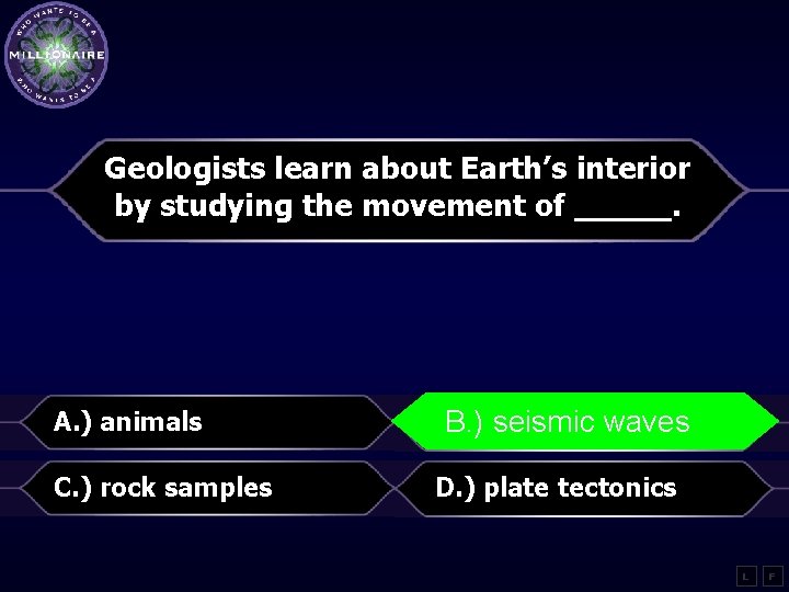 Geologists learn about Earth’s interior by studying the movement of _____. A. ) animals