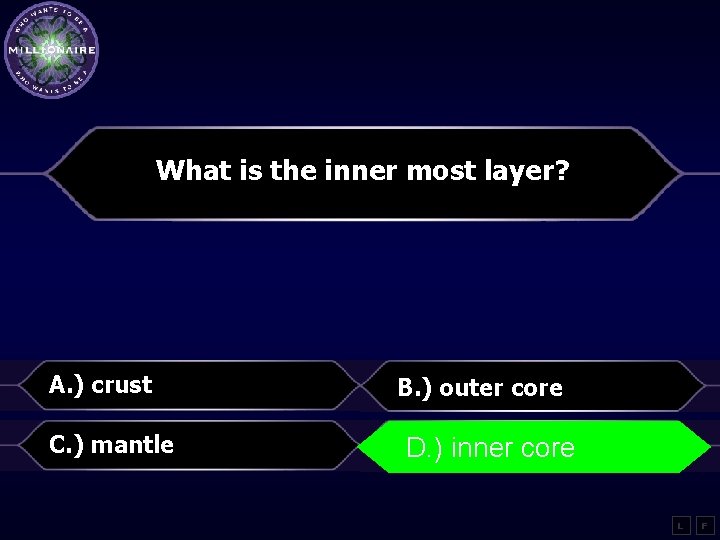 What is the inner most layer? A. ) crust B. ) outer core C.