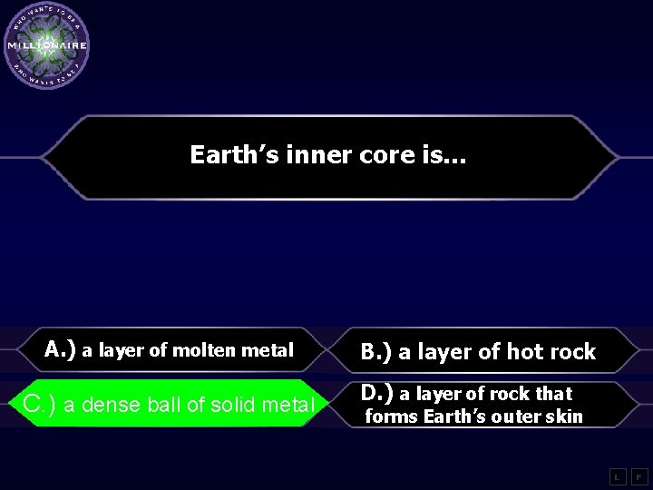 Earth’s inner core is… A. ) a layer of molten metal a denseballofofsolidmetal C.