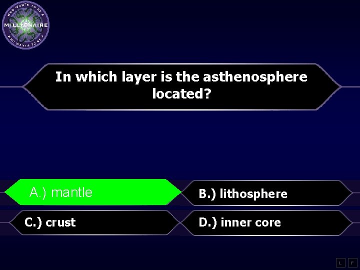 In which layer is the asthenosphere located? A. )mantle B. ) lithosphere C. )