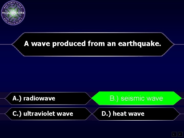 A wave produced from an earthquake. A. ) radiowave seismic wave B. ) seismic