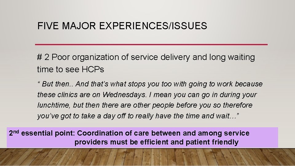 FIVE MAJOR EXPERIENCES/ISSUES # 2 Poor organization of service delivery and long waiting time FIVE MAJOR EXPERIENCES/ISSUES # 2 Poor organization of service delivery and long waiting time