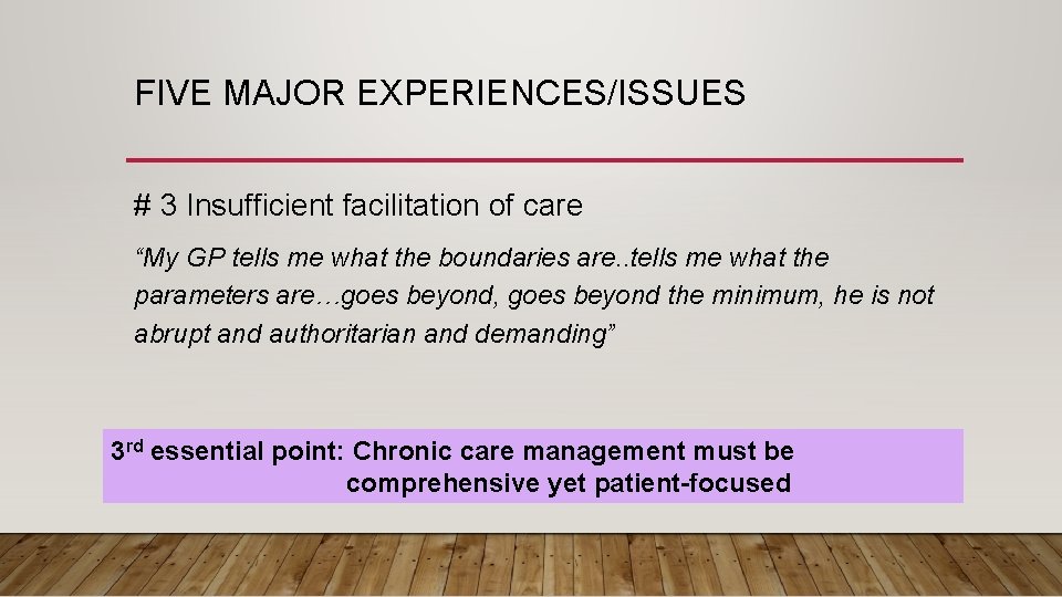 FIVE MAJOR EXPERIENCES/ISSUES # 3 Insufficient facilitation of care “My GP tells me what FIVE MAJOR EXPERIENCES/ISSUES # 3 Insufficient facilitation of care “My GP tells me what