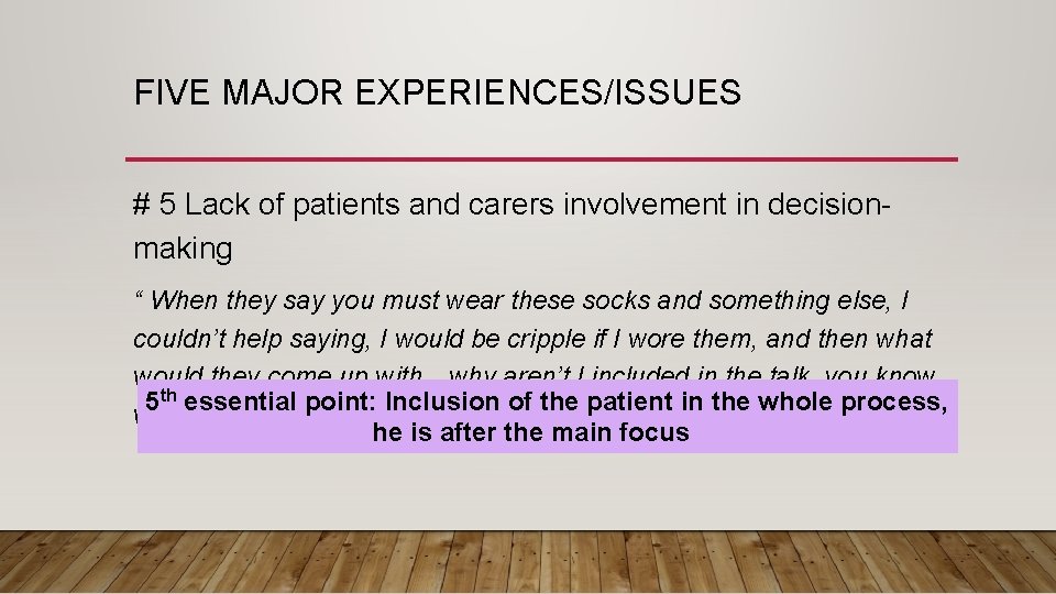 FIVE MAJOR EXPERIENCES/ISSUES # 5 Lack of patients and carers involvement in decisionmaking “ FIVE MAJOR EXPERIENCES/ISSUES # 5 Lack of patients and carers involvement in decisionmaking “