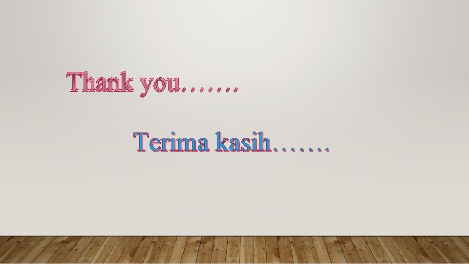 Thank you……. Terima kasih……. Thank you……. Terima kasih…….