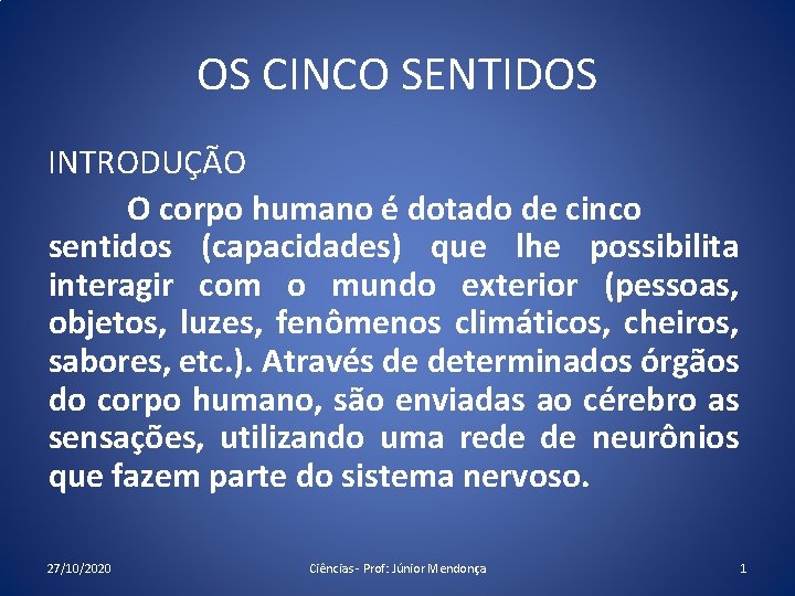 OS CINCO SENTIDOS INTRODUÇÃO O corpo humano é dotado de cinco sentidos (capacidades) que