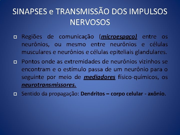 SINAPSES e TRANSMISSÃO DOS IMPULSOS NERVOSOS Regiões de comunicação (microespaço) entre os neurônios, ou