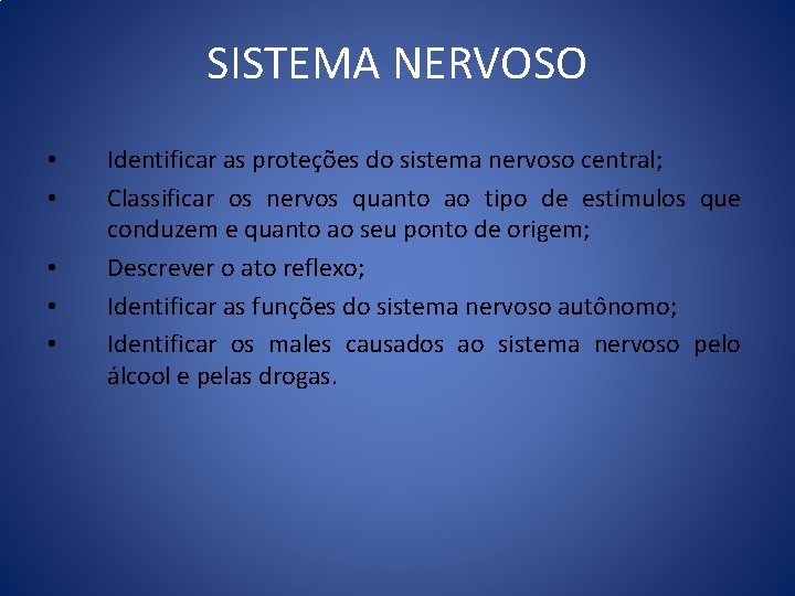 SISTEMA NERVOSO • • • Identificar as proteções do sistema nervoso central; Classificar os